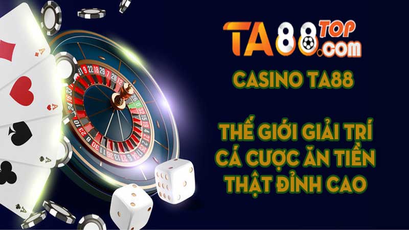 Casino TA88 The gioi giai tri ca cuoc an tien that dinh cao