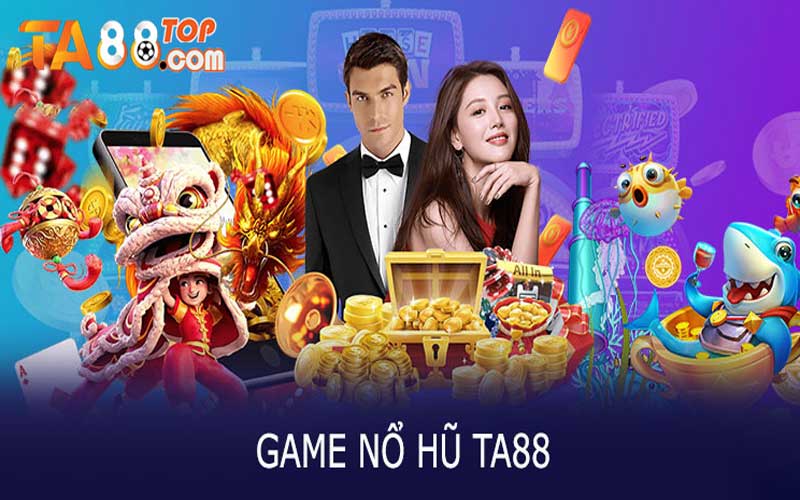 Nổ Hũ TA88 - Thế giới giải trí đổi thưởng đỉnh cao top đầu Châu Á