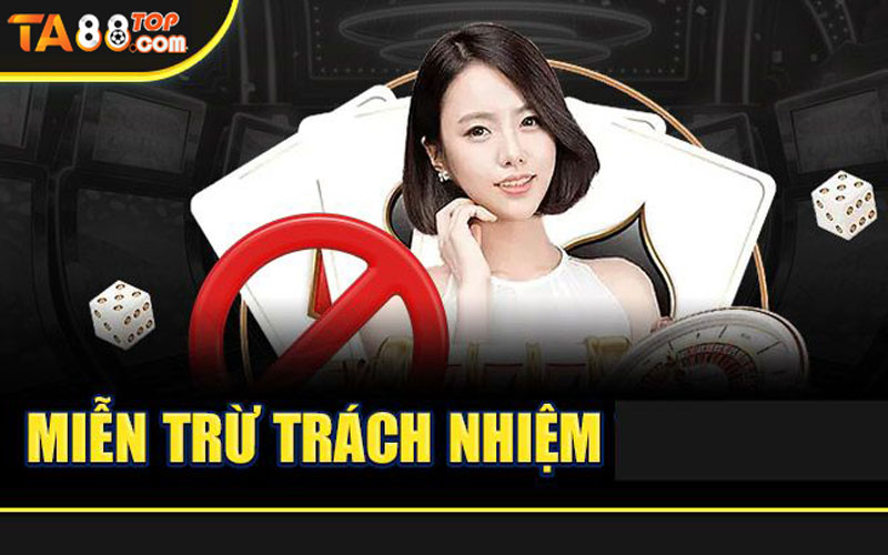 Tổng quan những thông tin về miễn trừ trách nhiệm tại TA88