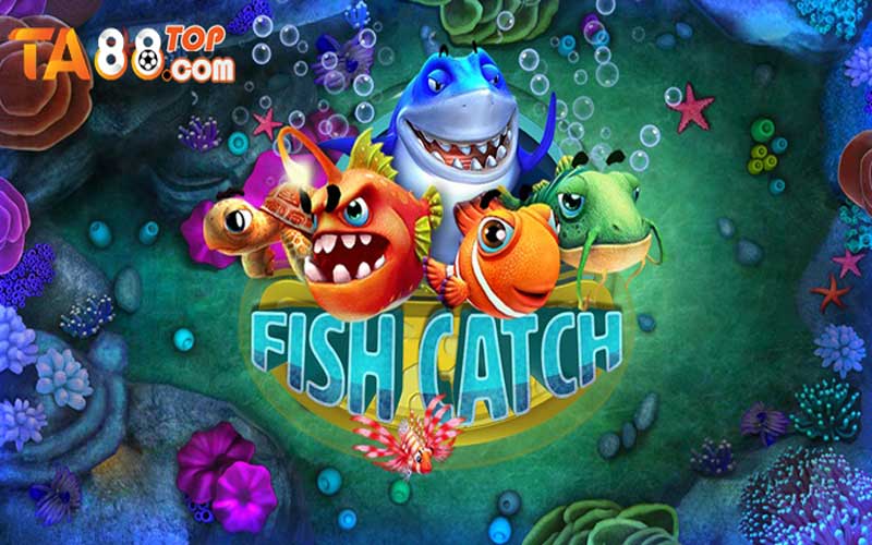 Giới thiệu game bắn cá Fish Catch siêu hot tại nhà cái Ta88